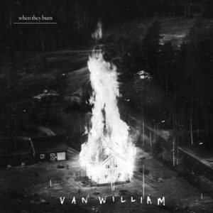Van William - When They Burn